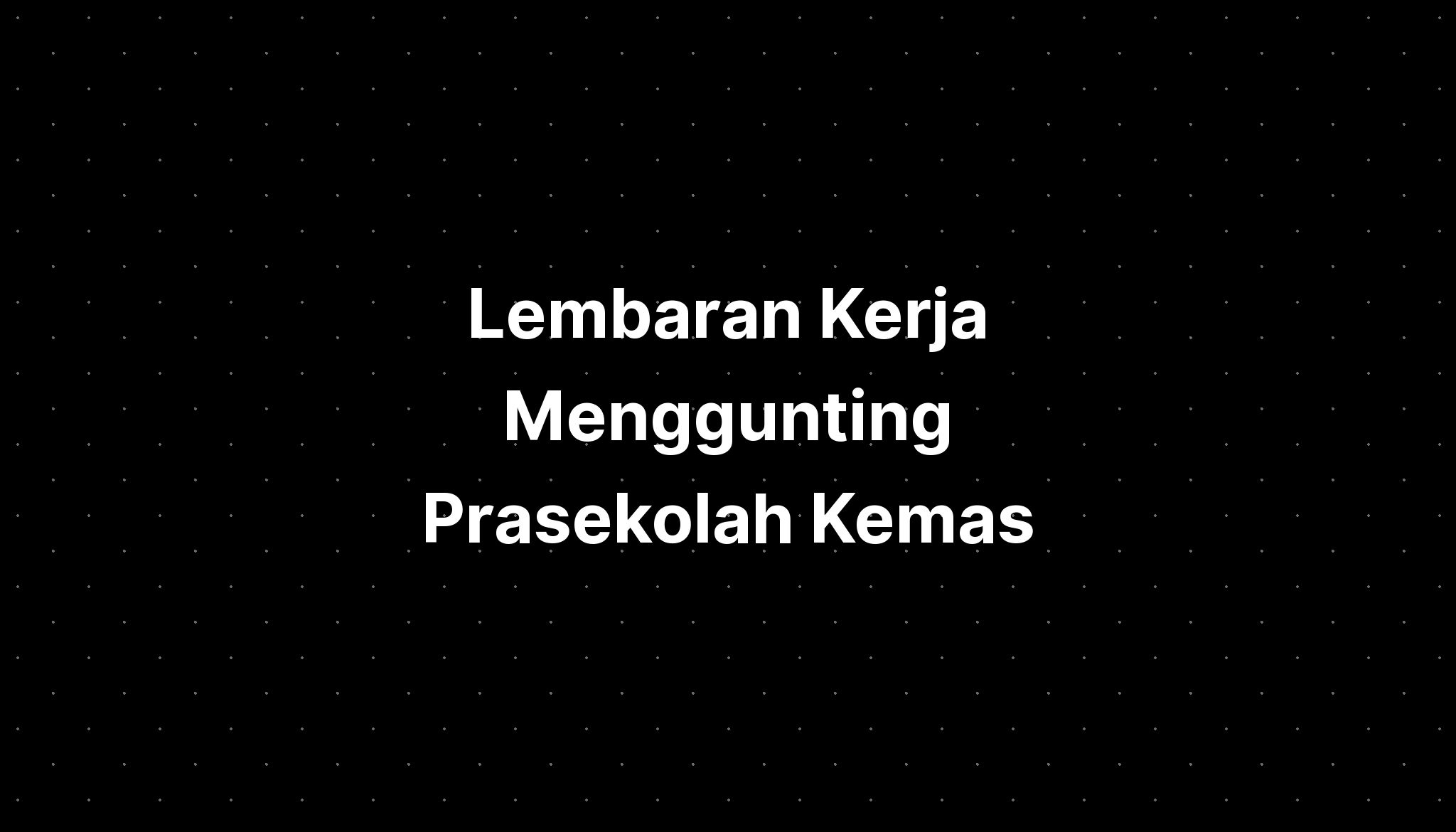 Lembaran Kerja Menggunting Prasekolah Kemas - IMAGESEE